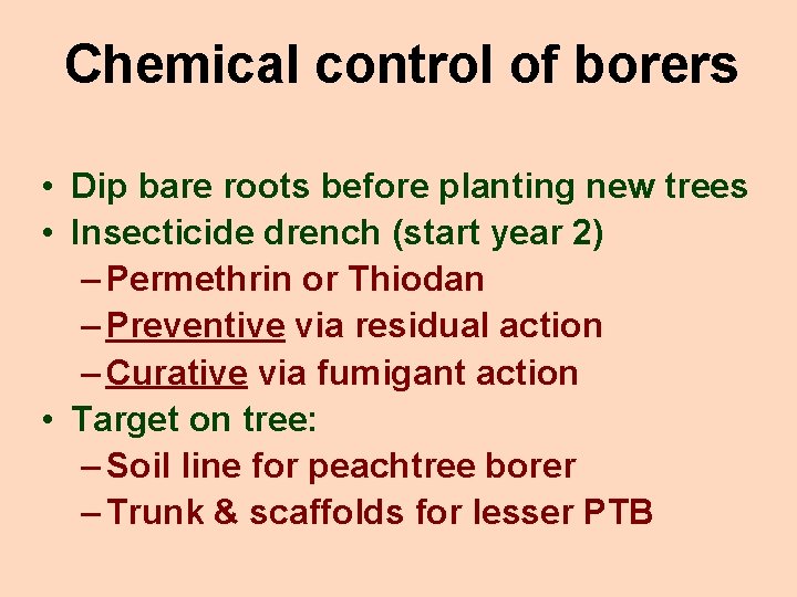 Chemical control of borers • Dip bare roots before planting new trees • Insecticide