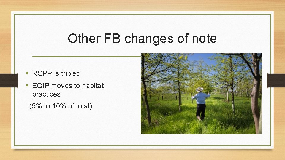 Other FB changes of note • RCPP is tripled • EQIP moves to habitat