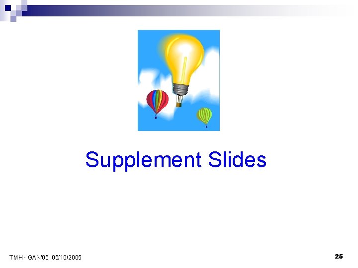 Supplement Slides TMH - GAN'05, 05/10/2005 25 