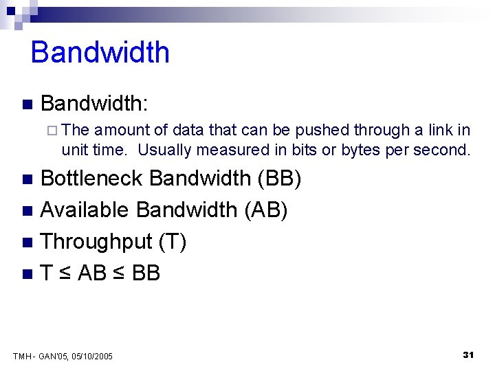 Bandwidth n Bandwidth: ¨ The amount of data that can be pushed through a