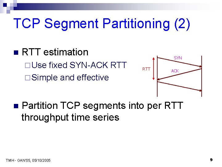 TCP Segment Partitioning (2) n RTT estimation ¨ Use fixed SYN-ACK RTT ¨ Simple