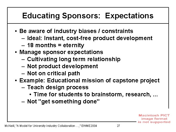Educating Sponsors: Expectations • Be aware of industry biases / constraints – Ideal: Instant,
