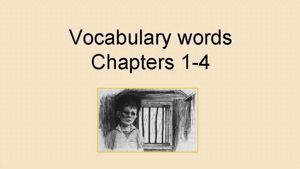 Vocabulary words Chapters 1 -4 