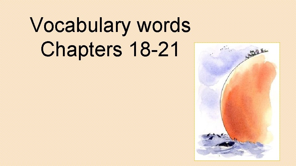 Vocabulary words Chapters 18 -21 