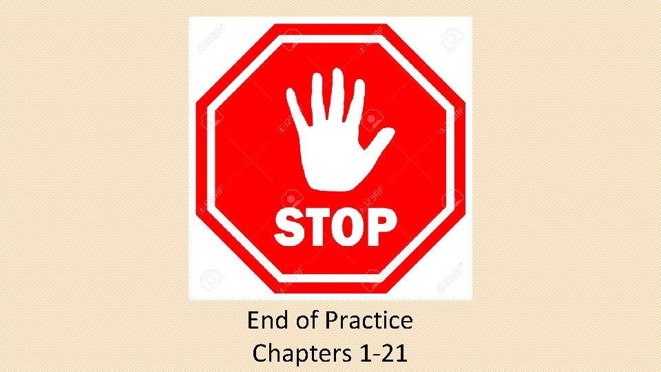 End of Practice Chapters 1 -21 