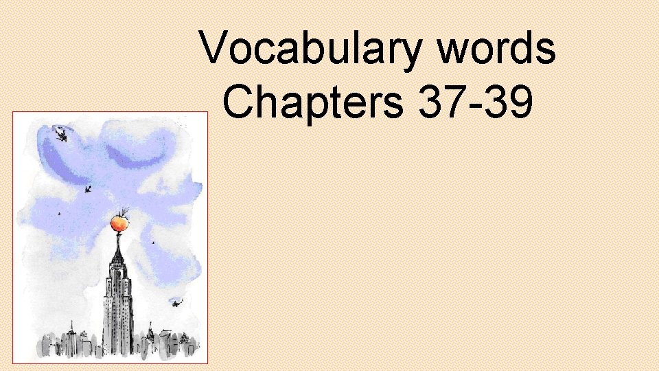 Vocabulary words Chapters 37 -39 