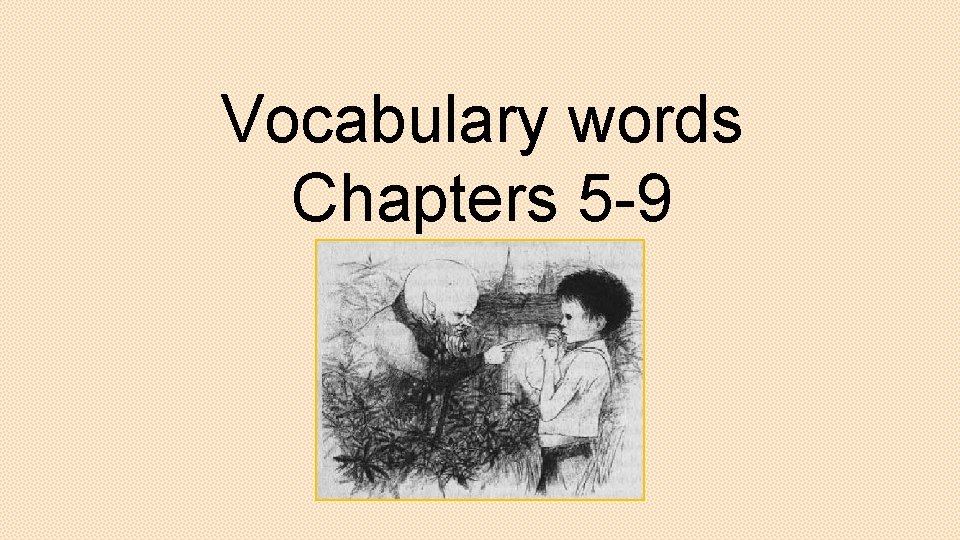 Vocabulary words Chapters 5 -9 