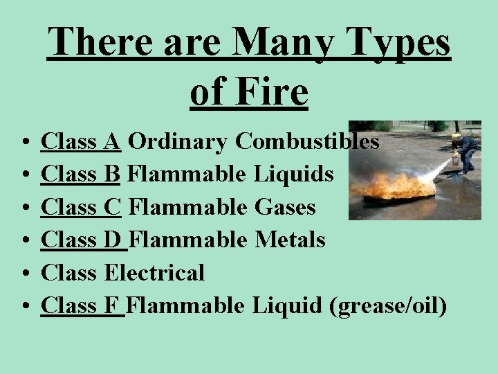 There are Many Types of Fire • • • Class A Ordinary Combustibles Class