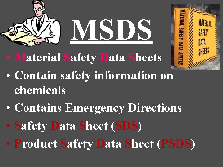 MSDS • Material Safety Data Sheets • Contain safety information on chemicals • Contains