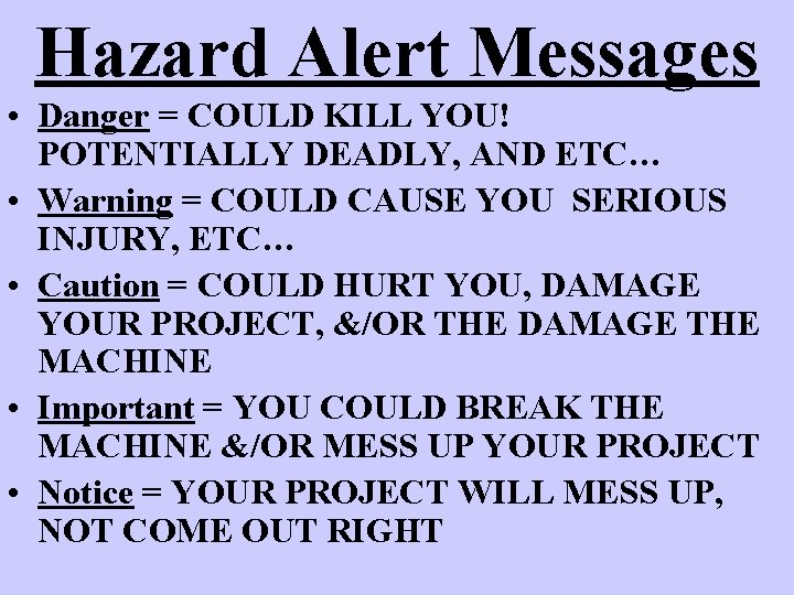Hazard Alert Messages • Danger = COULD KILL YOU! POTENTIALLY DEADLY, AND ETC… •