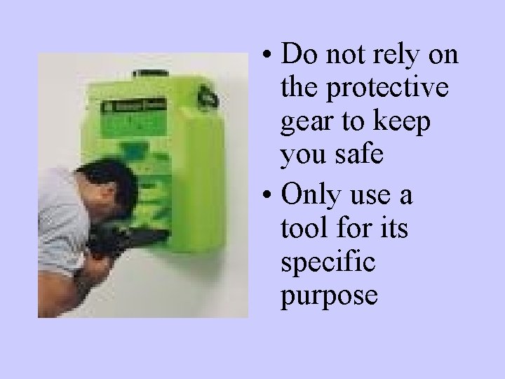  • Do not rely on the protective gear to keep you safe •