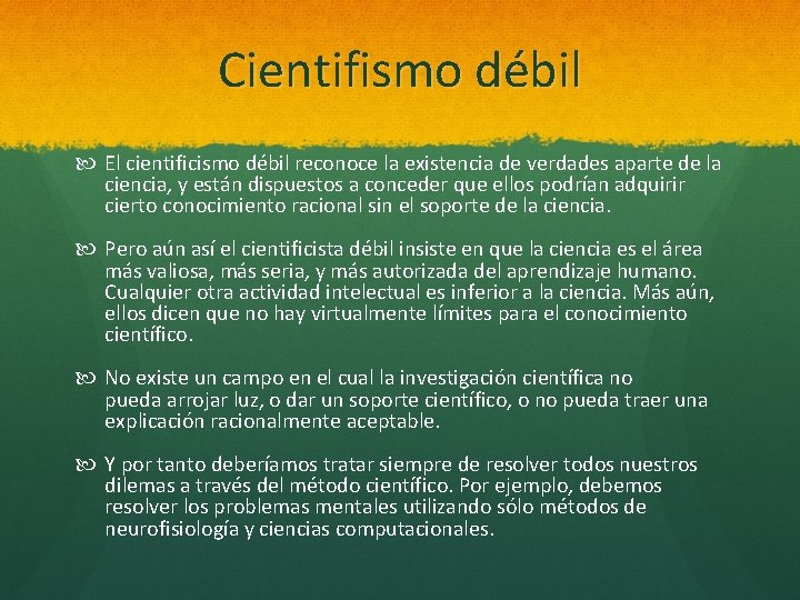 Cientifismo débil El cientificismo débil reconoce la existencia de verdades aparte de la ciencia,