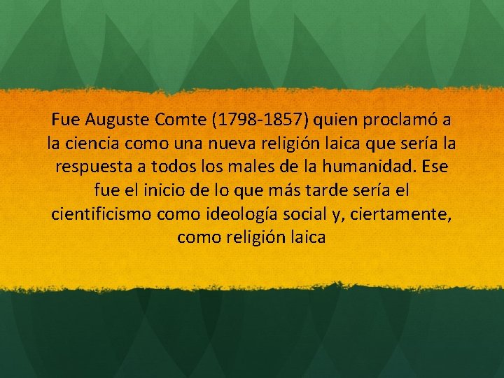 Fue Auguste Comte (1798 -1857) quien proclamó a la ciencia como una nueva religión