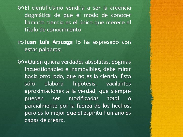  El cientificismo vendría a ser la creencia dogmática de que el modo de