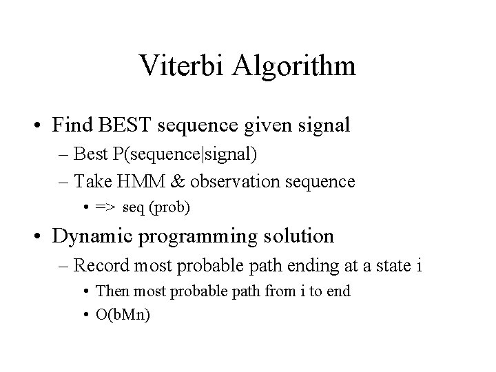 Viterbi Algorithm • Find BEST sequence given signal – Best P(sequence|signal) – Take HMM