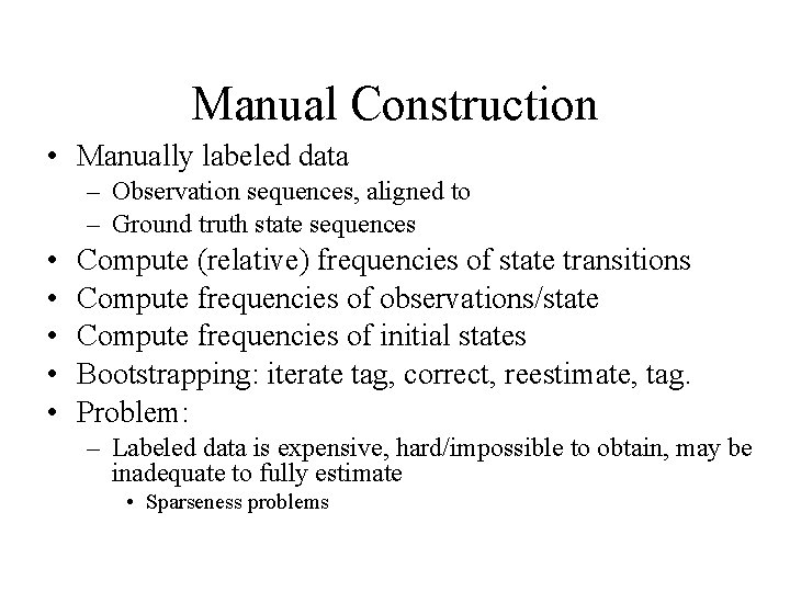 Manual Construction • Manually labeled data – Observation sequences, aligned to – Ground truth