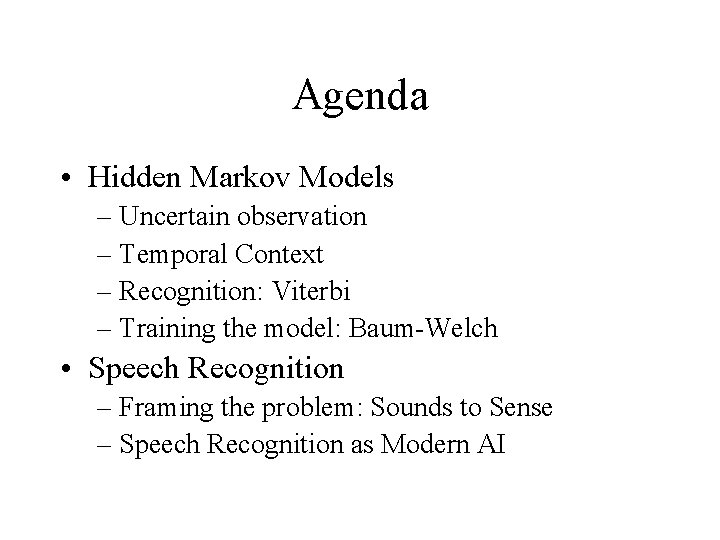 Agenda • Hidden Markov Models – Uncertain observation – Temporal Context – Recognition: Viterbi