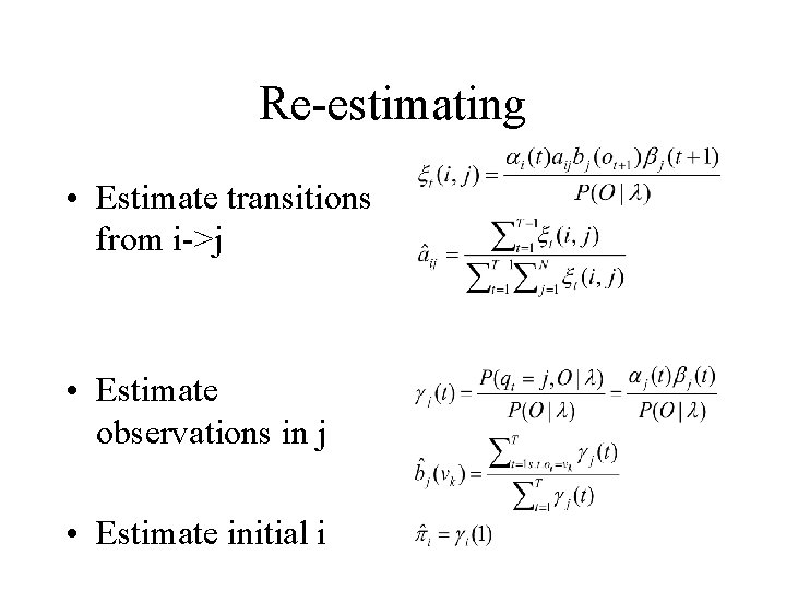 Re-estimating • Estimate transitions from i->j • Estimate observations in j • Estimate initial