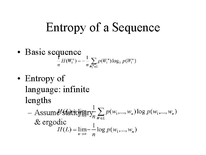 Entropy of a Sequence • Basic sequence • Entropy of language: infinite lengths –