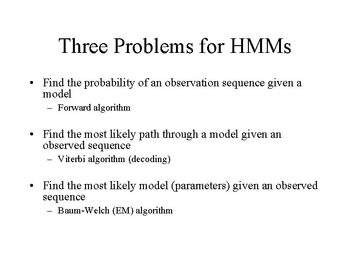 Three Problems for HMMs • Find the probability of an observation sequence given a
