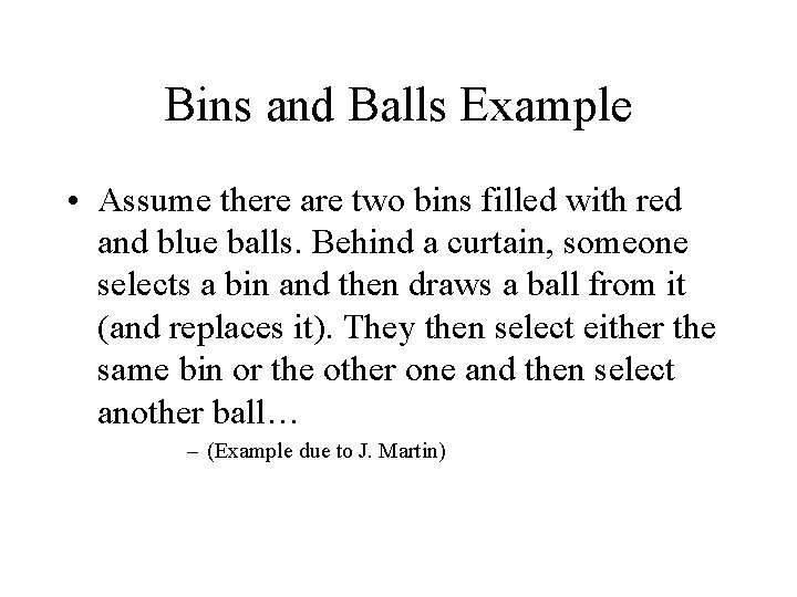 Bins and Balls Example • Assume there are two bins filled with red and