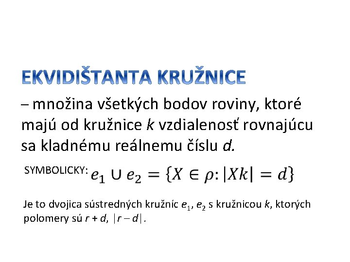 – množina všetkých bodov roviny, ktoré majú od kružnice k vzdialenosť rovnajúcu sa kladnému