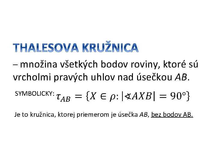 – množina všetkých bodov roviny, ktoré sú vrcholmi pravých uhlov nad úsečkou AB. SYMBOLICKY: