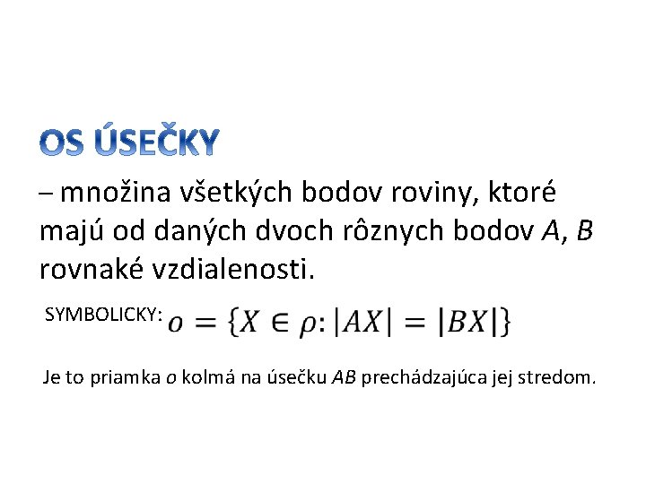 – množina všetkých bodov roviny, ktoré majú od daných dvoch rôznych bodov A, B