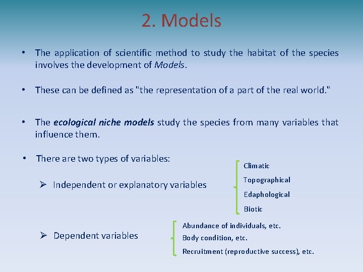 2. Models • The application of scientific method to study the habitat of the