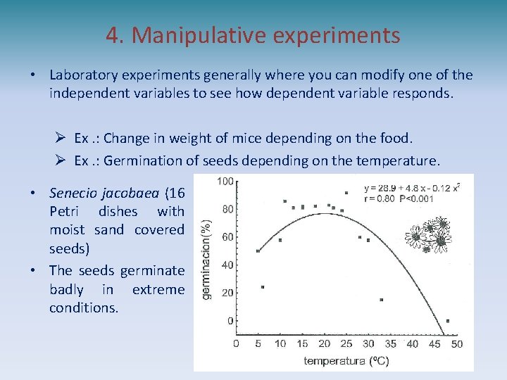 4. Manipulative experiments • Laboratory experiments generally where you can modify one of the
