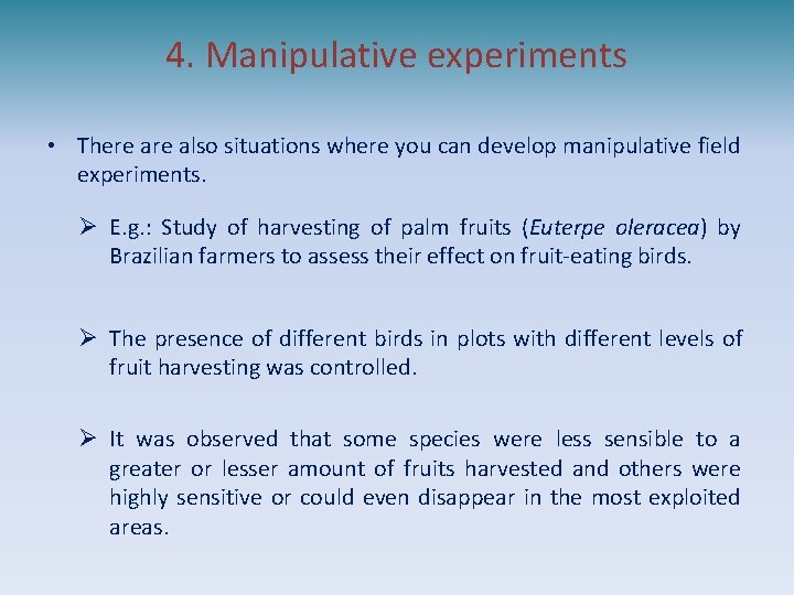 4. Manipulative experiments • There also situations where you can develop manipulative field experiments.