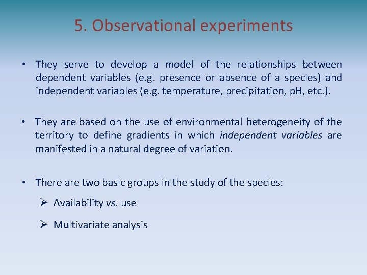 5. Observational experiments • They serve to develop a model of the relationships between