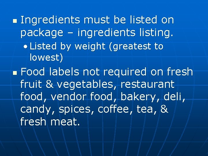n Ingredients must be listed on package – ingredients listing. • Listed by weight