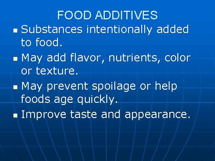FOOD ADDITIVES Substances intentionally added to food. n May add flavor, nutrients, color or