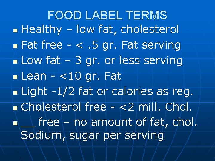 FOOD LABEL TERMS Healthy – low fat, cholesterol n Fat free - <. 5