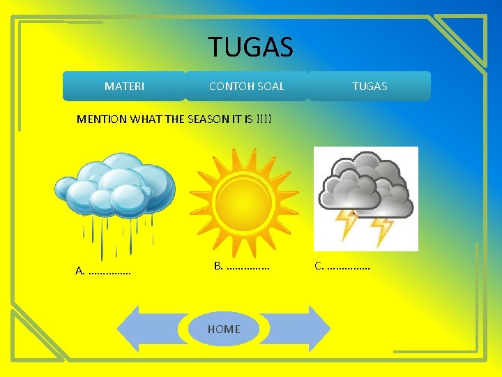 TUGAS MATERI CONTOH SOAL TUGAS MENTION WHAT THE SEASON IT IS !!!! A. ……………