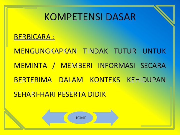 KOMPETENSI DASAR BERBICARA : MENGUNGKAPKAN TINDAK TUTUR UNTUK MEMINTA / MEMBERI INFORMASI SECARA BERTERIMA