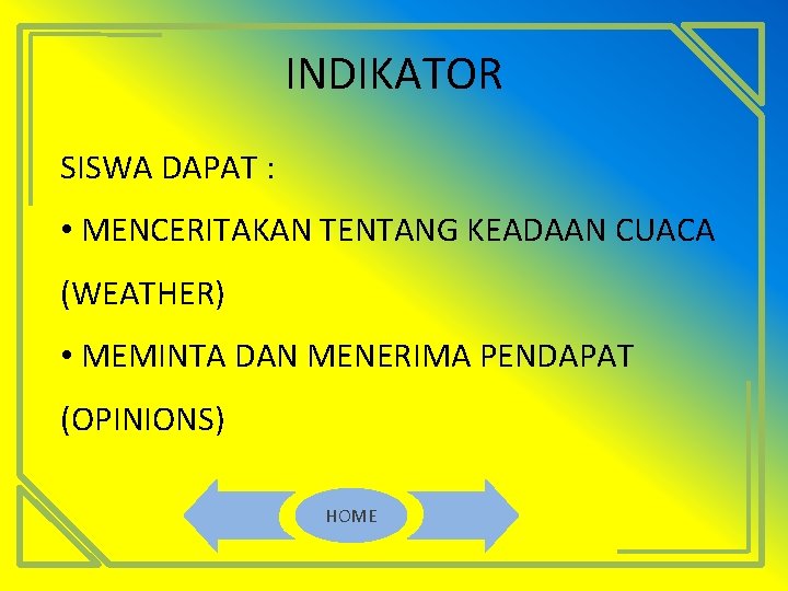 INDIKATOR SISWA DAPAT : • MENCERITAKAN TENTANG KEADAAN CUACA (WEATHER) • MEMINTA DAN MENERIMA