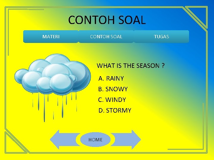 CONTOH SOAL MATERI CONTOH SOAL TUGAS WHAT IS THE SEASON ? A. RAINY B.