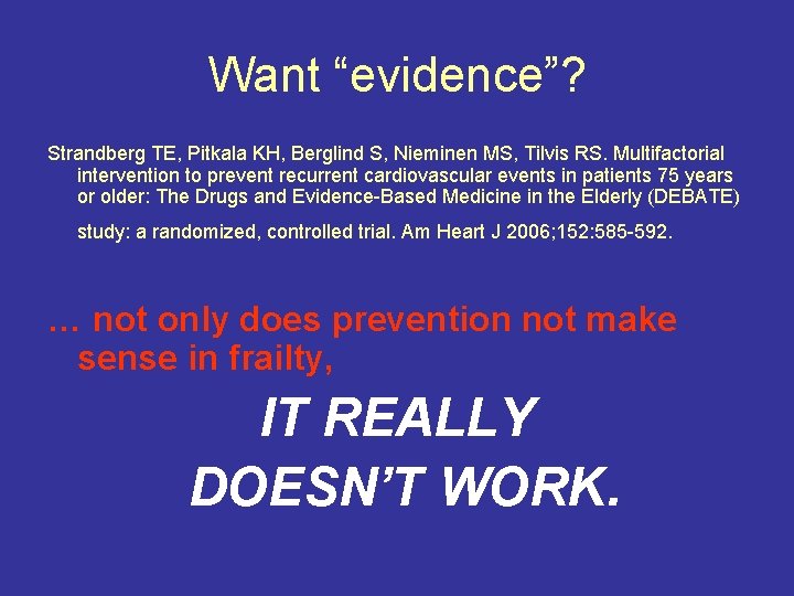Want “evidence”? Strandberg TE, Pitkala KH, Berglind S, Nieminen MS, Tilvis RS. Multifactorial intervention