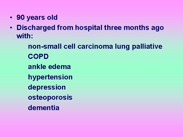  • 90 years old • Discharged from hospital three months ago with: non-small