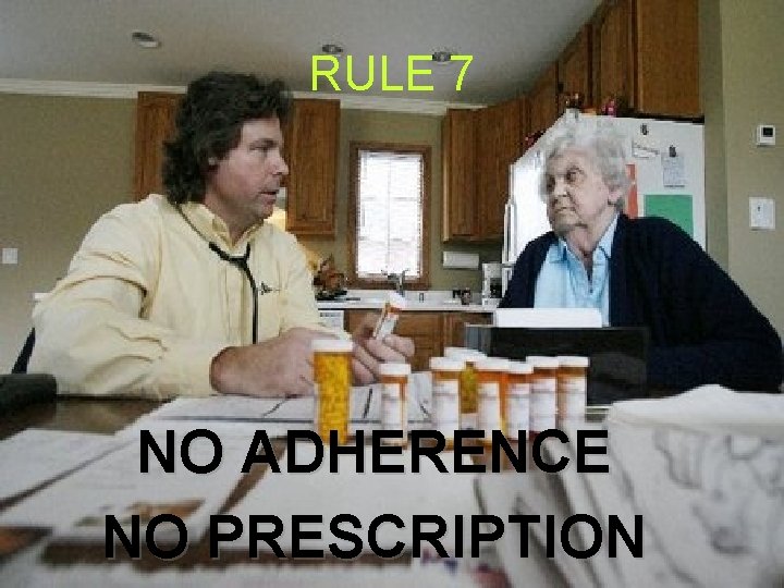 RULE 7 NO ADHERENCE NO PRESCRIPTION 
