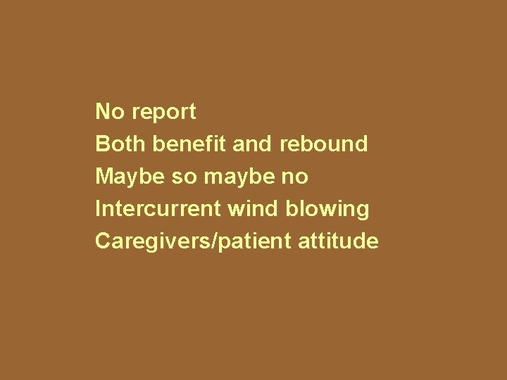 No report Both benefit and rebound Maybe so maybe no Intercurrent wind blowing Caregivers/patient