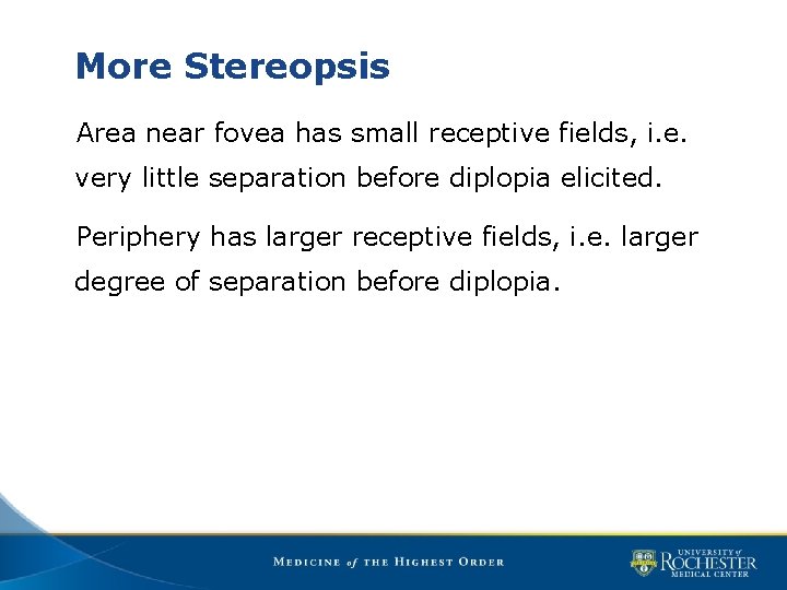 More Stereopsis Area near fovea has small receptive fields, i. e. very little separation