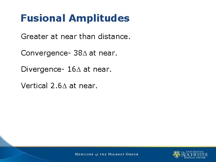 Fusional Amplitudes Greater at near than distance. Convergence- 38 D at near. Divergence- 16