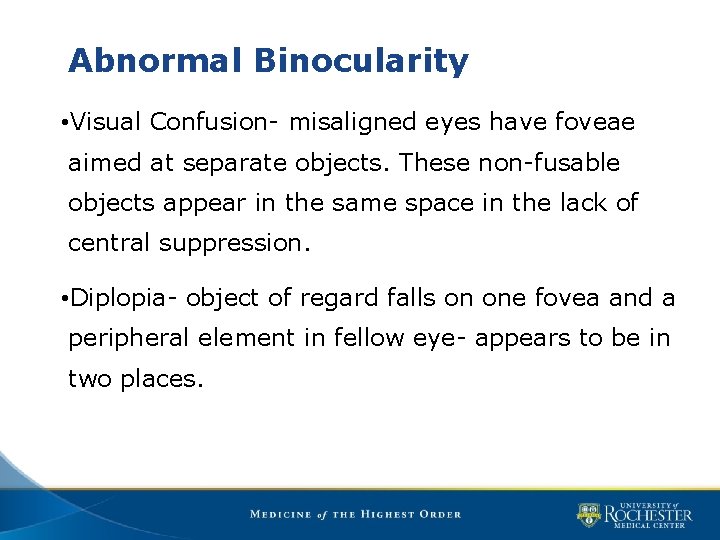 Abnormal Binocularity • Visual Confusion- misaligned eyes have foveae aimed at separate objects. These