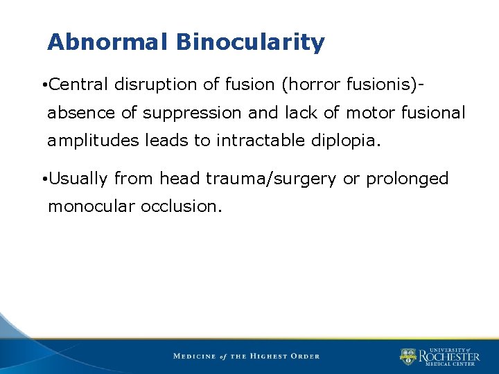 Abnormal Binocularity • Central disruption of fusion (horror fusionis)absence of suppression and lack of