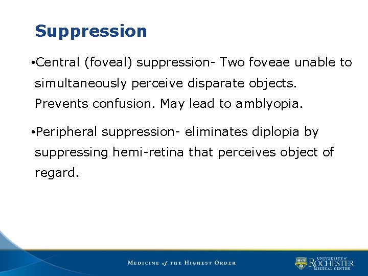 Suppression • Central (foveal) suppression- Two foveae unable to simultaneously perceive disparate objects. Prevents