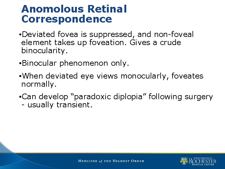 Anomolous Retinal Correspondence • Deviated fovea is suppressed, and non-foveal element takes up foveation.