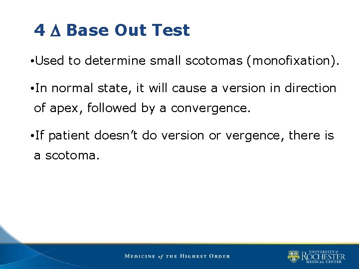 4 D Base Out Test • Used to determine small scotomas (monofixation). • In
